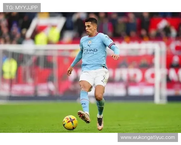 坎塞洛：曼城时期如何成为瓜迪奥拉体系核心